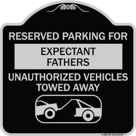 Reserved Parking For Expectant Fathers Unauthorized Vehicles Towed Away Aluminum Sign